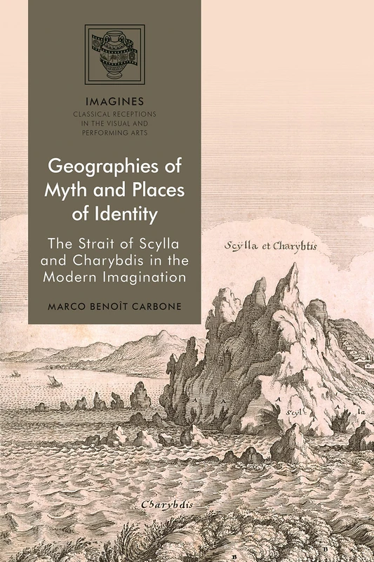 Geographies of Myth and Places of Identity: The Strait of Scylla and Charybdis in the Modern Imagination (IMAGINES – Classical Receptions in the Visual and Performing Arts) - Image 1