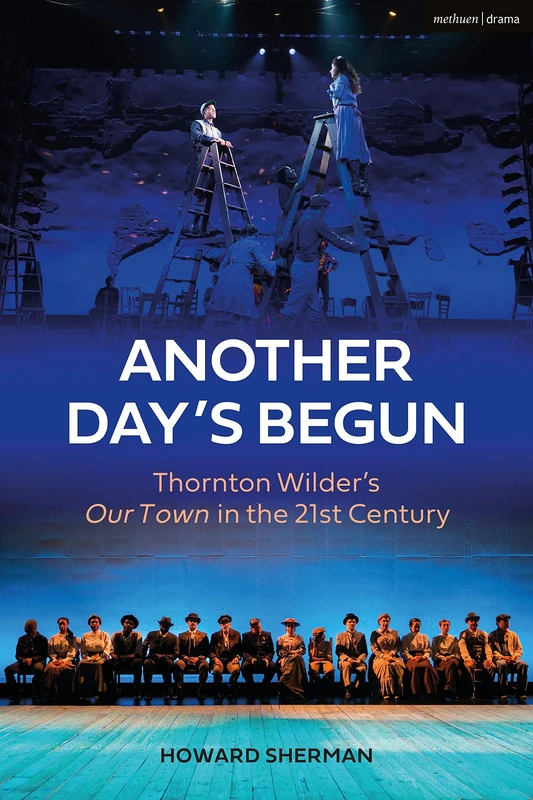 Another Day's Begun: Thornton Wilder s Our Town in the 21st Century