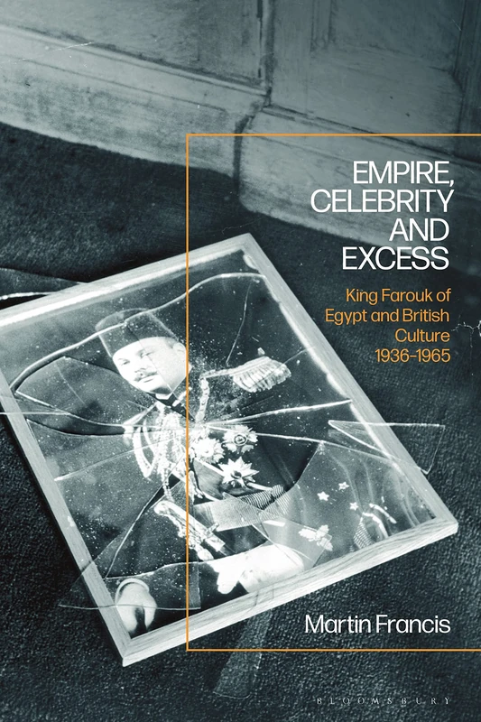 Empire, Celebrity and Excess: King Farouk of Egypt and British Culture 1936-1965 - Image 1