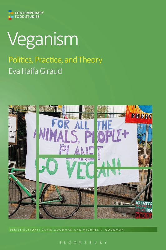 Veganism: Politics, Practice, and Theory (Contemporary Food Studies: Economy, Culture and Politics)