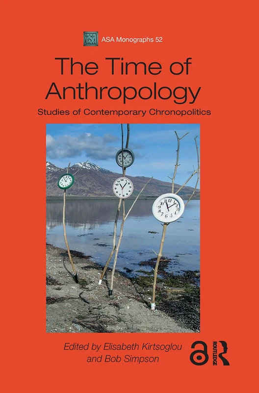 The Time of Anthropology: Studies of Contemporary Chronopolitics (ASA Monographs)