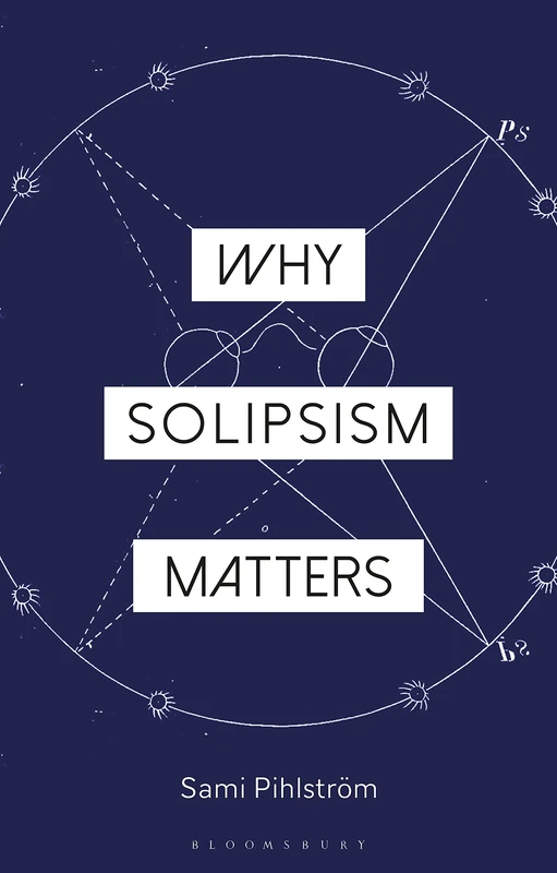 Why Solipsism Matters (Why Philosophy Matters)