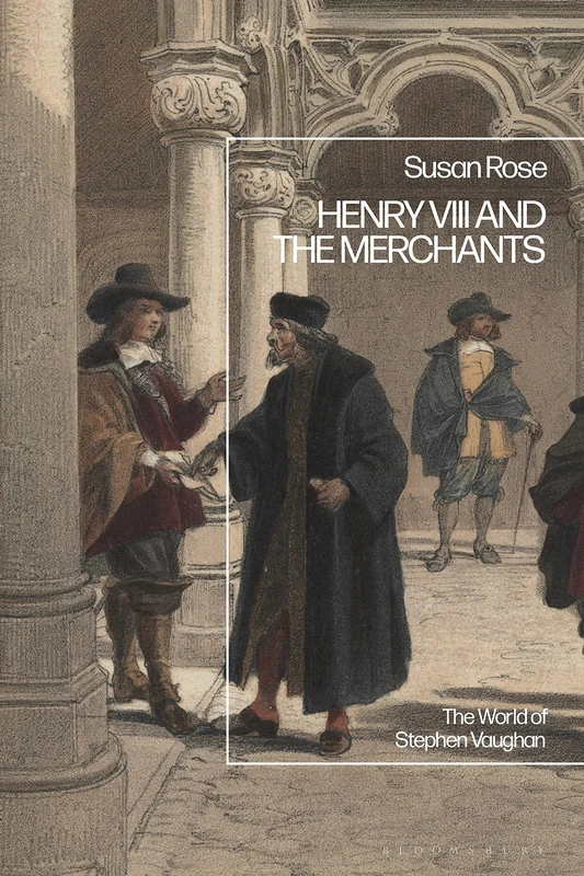 Henry VIII and the Merchants: The World of Stephen Vaughan - Image 1