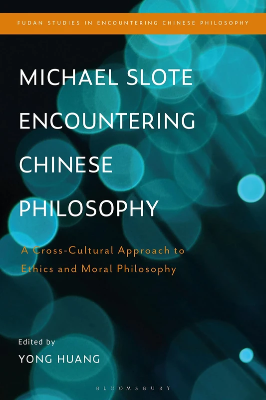 Michael Slote Encountering Chinese Philosophy: A Cross-Cultural Approach to Ethics and Moral Philosophy (Fudan Studies in Encountering Chinese Philosophy)