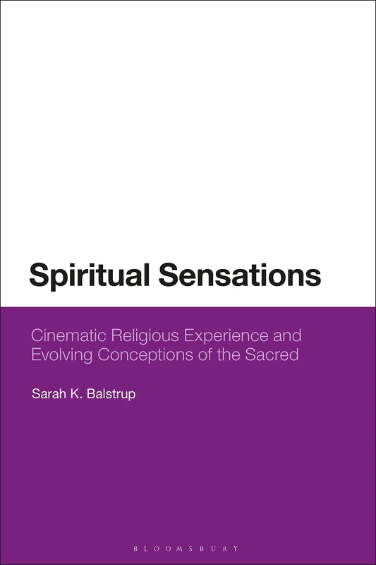 Spiritual Sensations: Cinematic Religious Experience and Evolving Conceptions of the Sacred