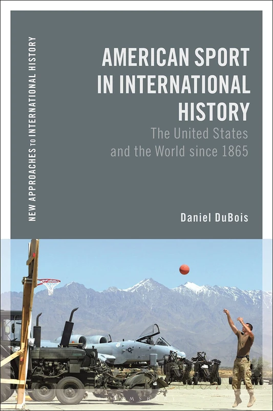 American Sport in International History: The United States and the World since 1865 (New Approaches to International History)