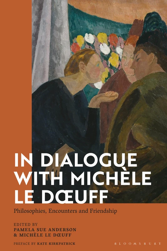In Dialogue with Michèle Le Doeuff: Philosophies, Encounters and Friendship