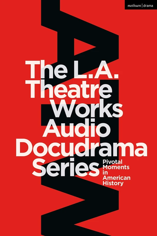 The L.A. Theatre Works Audio Docudrama Series: Pivotal Moments in American History: 32 (Methuen Drama Play Collections) - Image 1