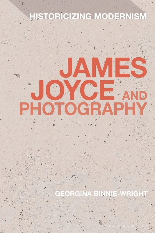 James Joyce and Photography (Historicizing Modernism)
