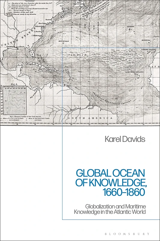 Global Ocean of Knowledge, 1660-1860: Globalization and Maritime Knowledge in the Atlantic World