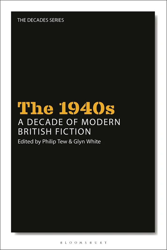 1940s: A Decade of Modern British Fiction, The (The Decades Series)