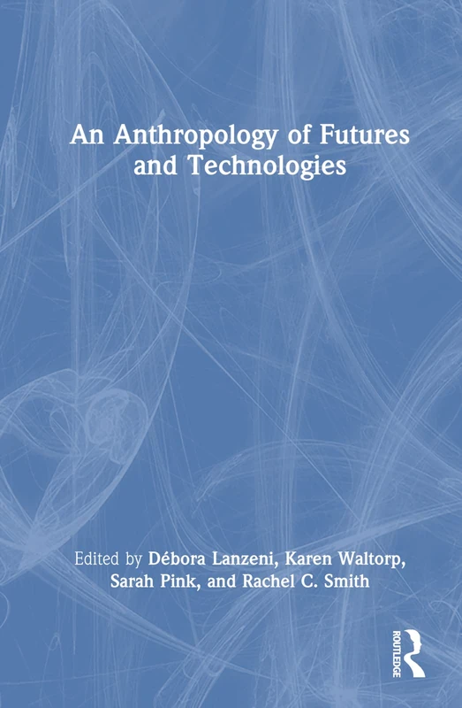 An Anthropology of Futures and Technologies