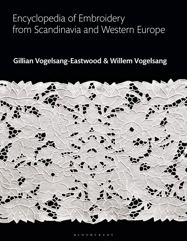 Encyclopedia of Embroidery from Scandinavia and Western Europe (Bloomsbury World Encyclopedia of Embroidery)