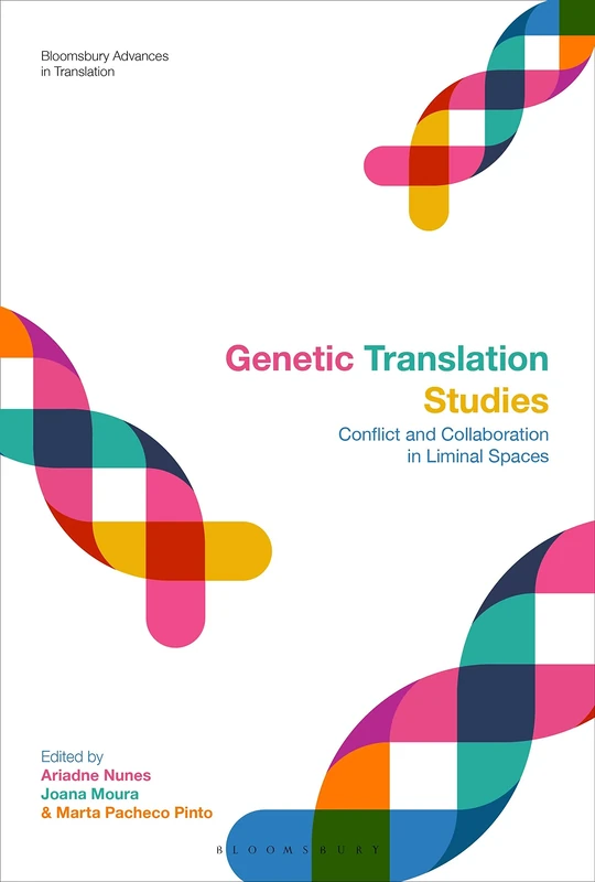 Genetic Translation Studies: Conflict and Collaboration in Liminal Spaces (Bloomsbury Advances in Translation)
