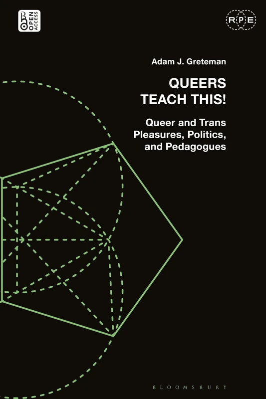 Queers Teach This!: Queer and Trans Pleasures, Politics, and Pedagogues (Radical Politics and Education)