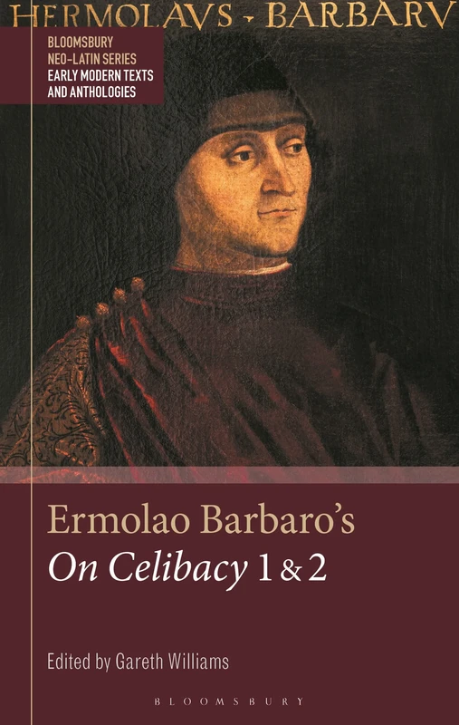 Ermolao Barbaro's On Celibacy and On the Duty of Ambassador (Bloomsbury Neo-Latin Series: Early Modern Texts and Anthologies)