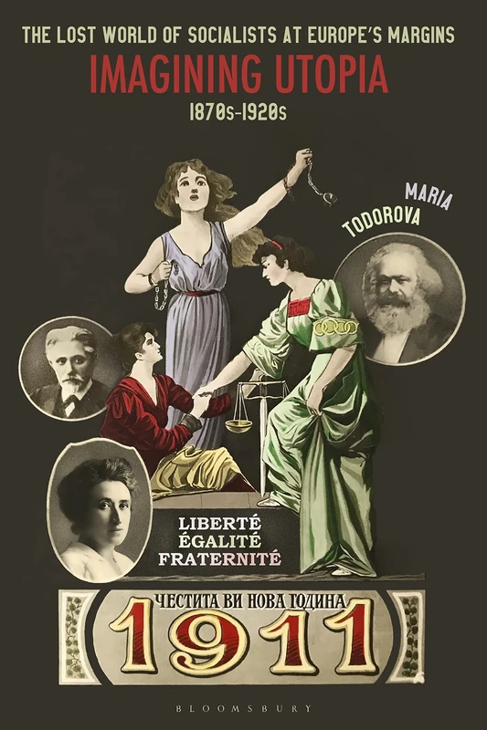 The Lost World of Socialists at Europes Margins: Imagining Utopia, 1870s - 1920s