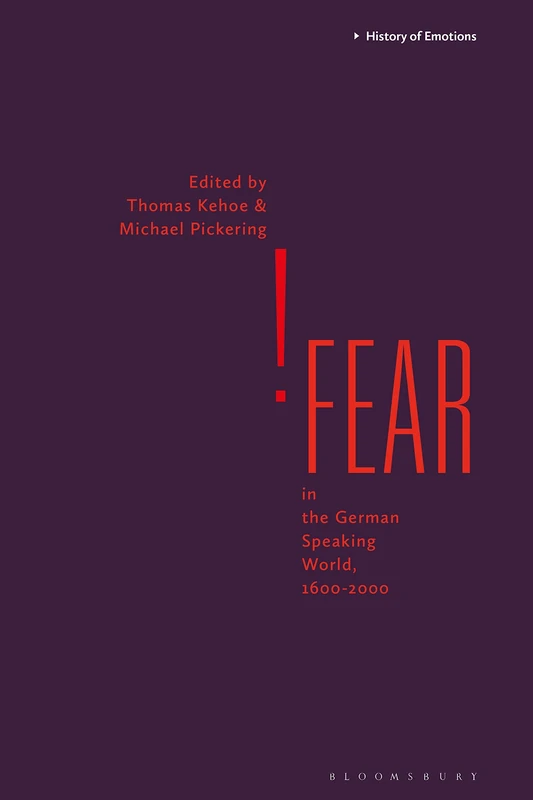 Fear in the German-Speaking World, 1600-2000 (History of Emotions)