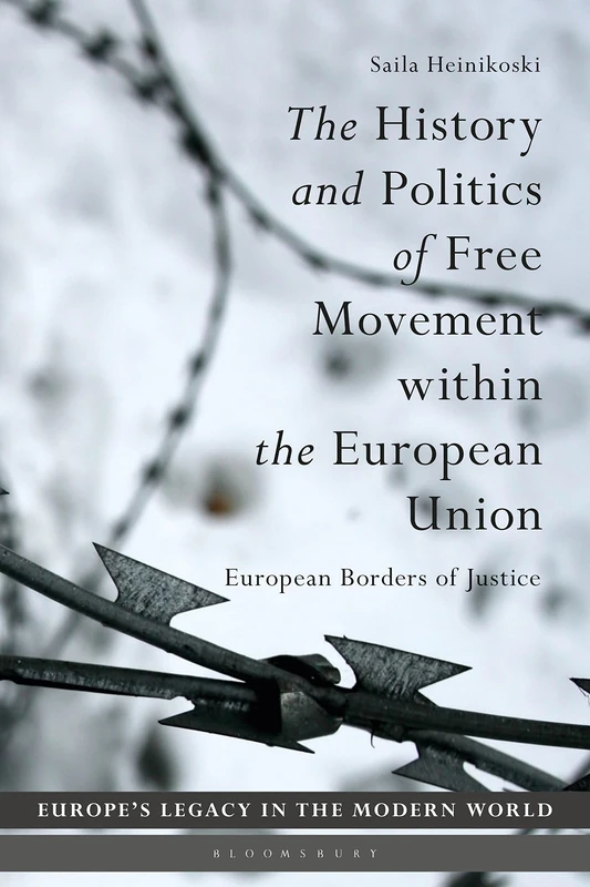 The History and Politics of Free Movement within the European Union: European Borders of Justice (Europe’s Legacy in the Modern World)