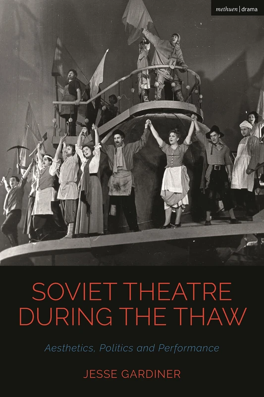 Soviet Theatre during the Thaw: Aesthetics, Politics and Performance (Cultural Histories of Theatre and Performance)