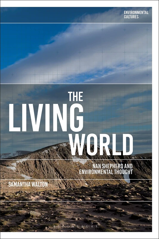 The Living World (Environmental Cultures): Nan Shepherd and Environmental Thought