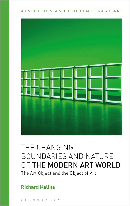 Changing Boundaries and Nature of the Modern Art World, The: The Art Object and the Object of Art (Aesthetics and Contemporary Art)