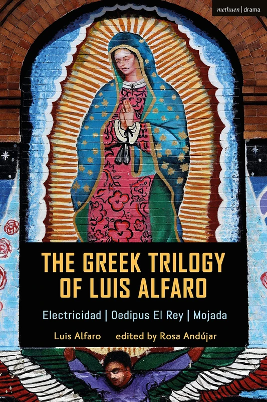 The Greek Trilogy of Luis Alfaro: Electricidad; Oedipus El Rey; Mojada: 30 (Methuen Drama Play Collections)