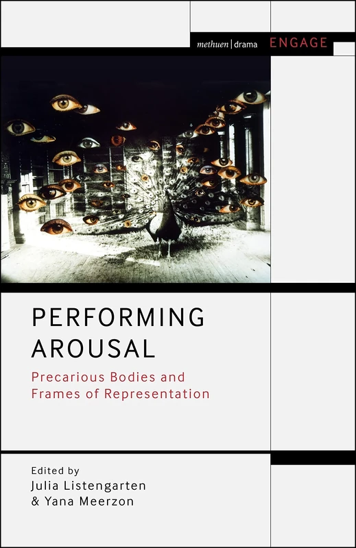 Performing Arousal: Precarious Bodies and Frames of Representation (Methuen Drama Engage) - Image 1