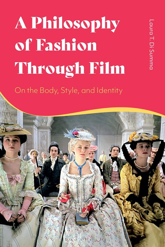 Philosophy of Fashion Through Film, A: On the Body, Style, and Identity