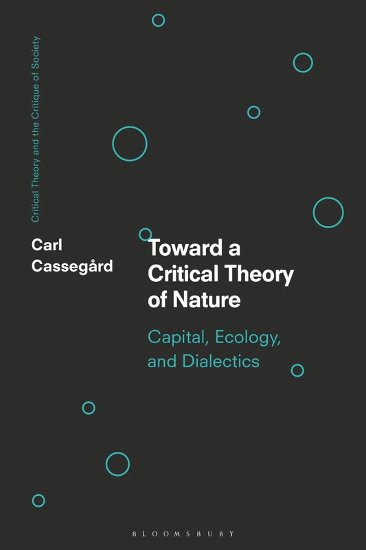 Toward a Critical Theory of Nature: Capital, Ecology, and Dialectics (Critical Theory and the Critique of Society) - Image 1