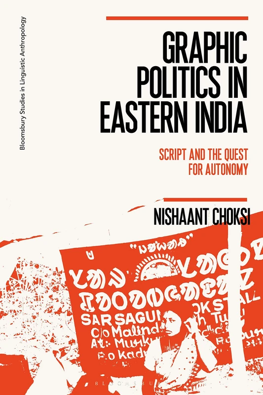 Graphic Politics in Eastern India: Script and the Quest for Autonomy (Bloomsbury Studies in Linguistic Anthropology) - Image 1