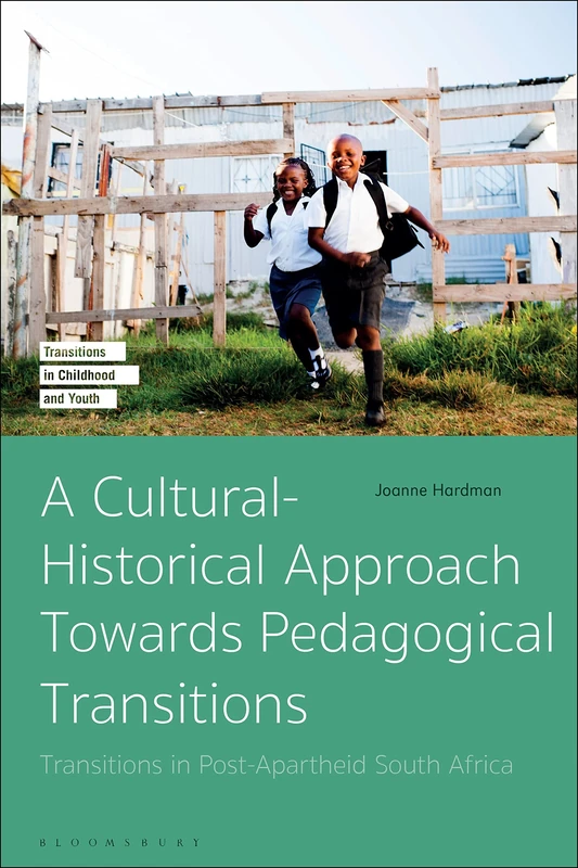 Cultural-Historical Approach Towards Pedagogical Transitions, A: Transitions in Post-Apartheid South Africa (Transitions in Childhood and Youth)