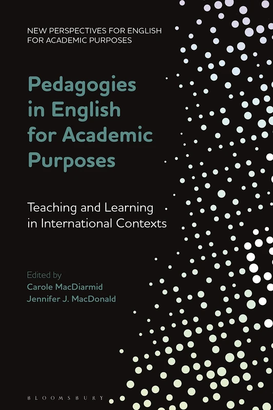 Pedagogies in English for Academic Purposes: Teaching and Learning in International Contexts (New Perspectives for English for Academic Purposes)