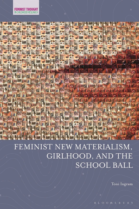 Feminist New Materialism, Girlhood, and the School Ball (Feminist Thought in Childhood Research)