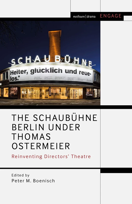 The Schaubühne Berlin under Thomas Ostermeier: Reinventing Realism (Methuen Drama Engage)