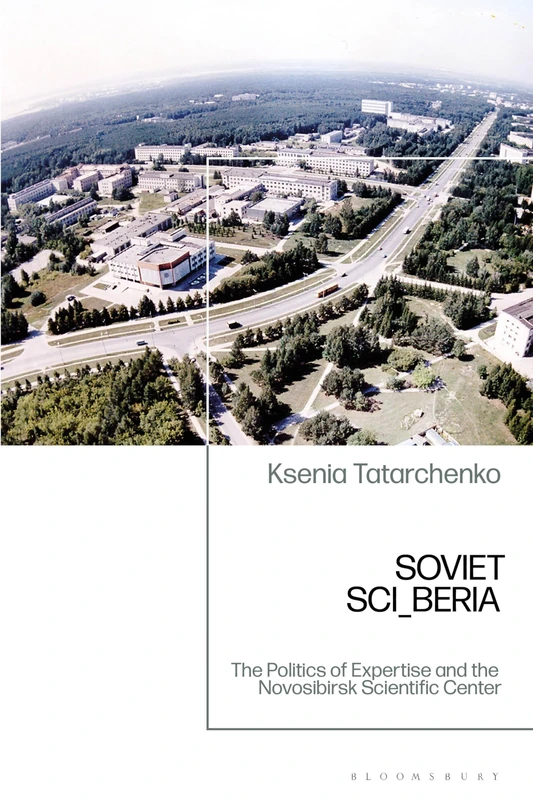 Soviet SCI_BERIA: The Politics of Expertise and the Novosibirsk Scientific Center