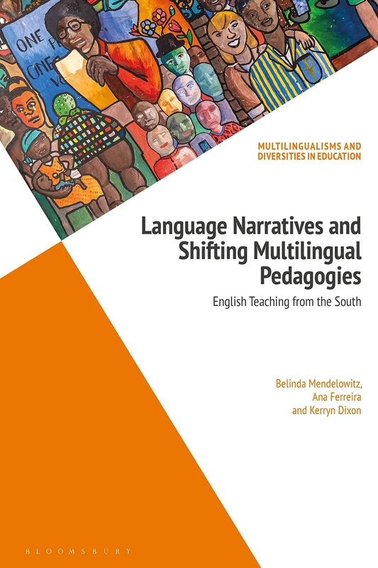 Language Narratives and Shifting Multilingual Pedagogies: English Teaching from the South (Multilingualisms and Diversities in Education)