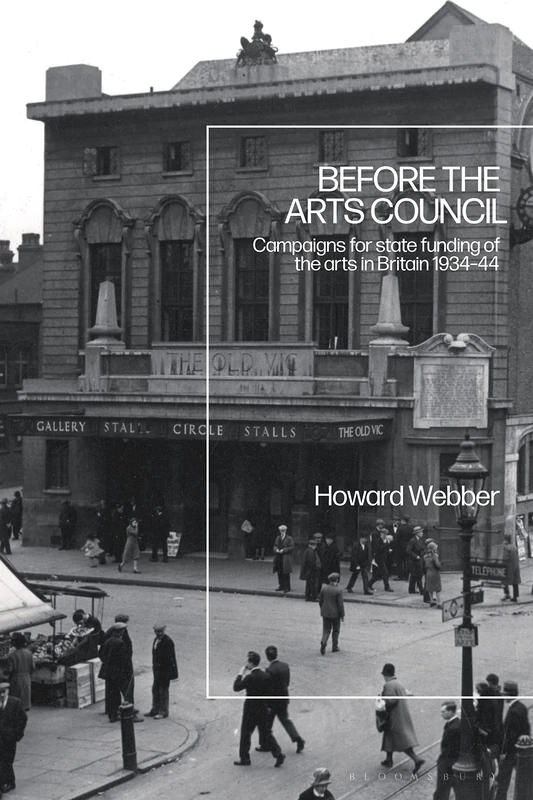 Before the Arts Council: Campaigns for State Funding of the Arts in Britain 1934-44