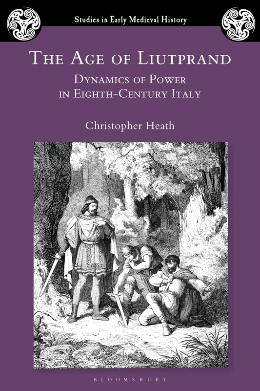 Age of Liutprand, The: Dynamics of Power in Eighth-Century Italy (Studies in Early Medieval History)