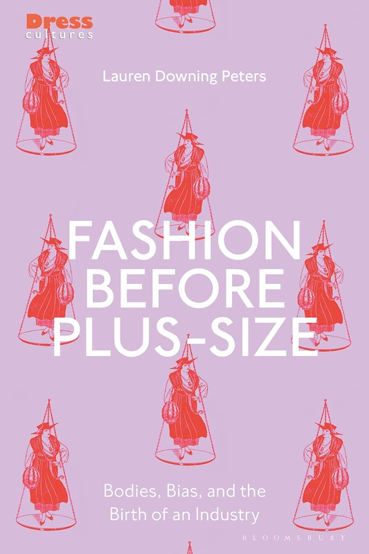 Fashion Before Plus-Size: Bodies, Bias, and the Birth of an Industry (Dress Cultures) - Image 1