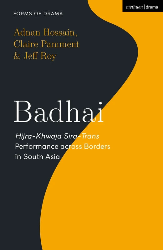 Badhai: Hijra-Khwaja Sira-Trans Performance across Borders in South Asia (Forms of Drama)