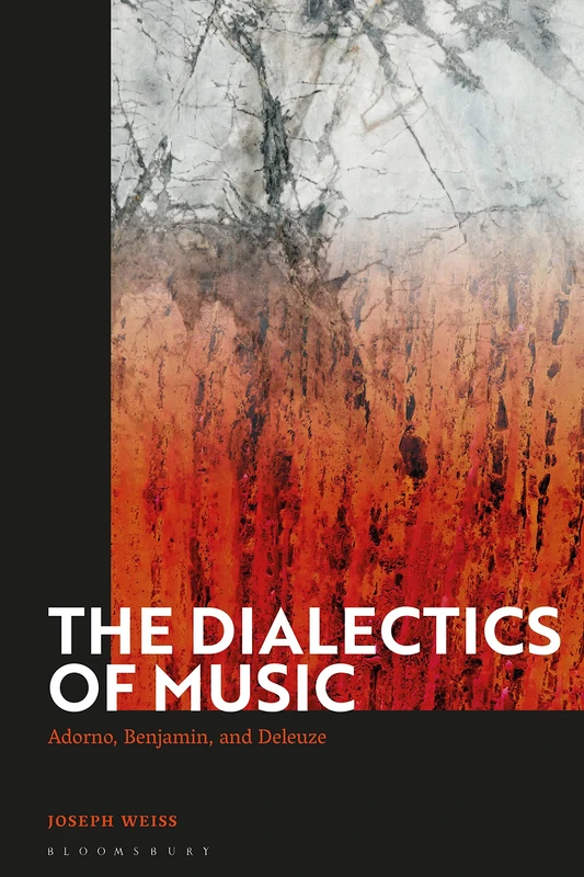 Dialectics of Music, The: Adorno, Benjamin, and Deleuze
