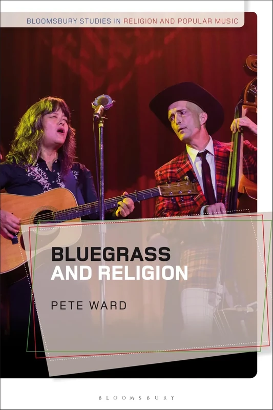 Bluegrass and Religion (Bloomsbury Studies in Religion and Popular Music)