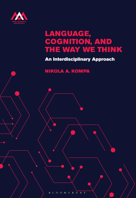 Language, Cognition, and the Way We Think: An Interdisciplinary Approach (Mind, Meaning and Metaphysics)