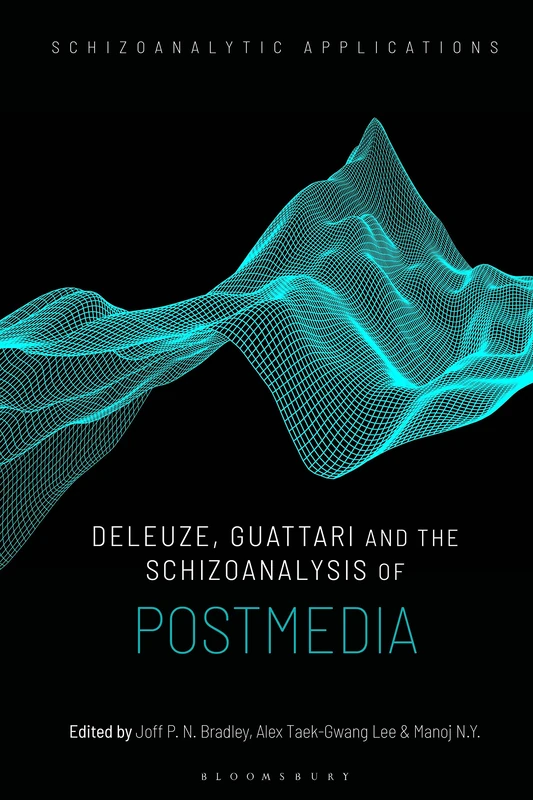 Deleuze, Guattari and the Schizoanalysis of Postmedia (Schizoanalytic Applications)