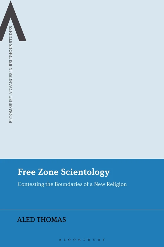 Free Zone Scientology: Contesting the Boundaries of a New Religion (Bloomsbury Advances in Religious Studies)