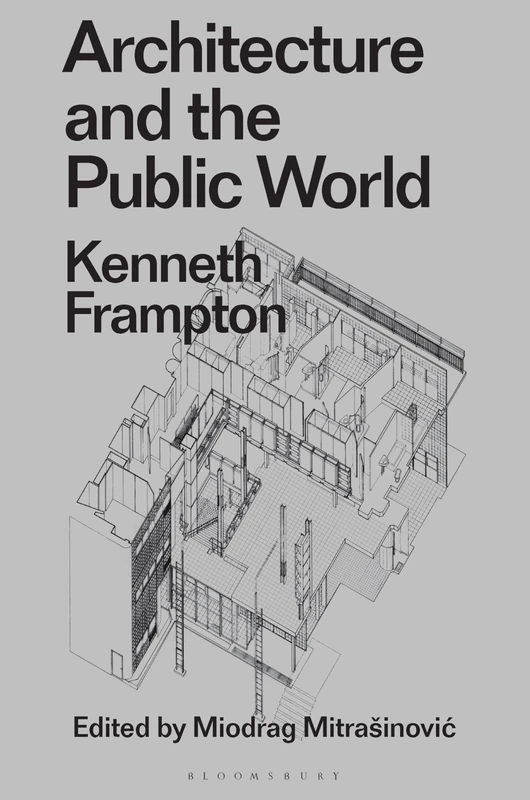 Architecture and the Public World: Kenneth Frampton (Radical Thinkers in Design)