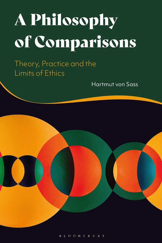 Philosophy of Comparisons, A: Theory, Practice and the Limits of Ethics