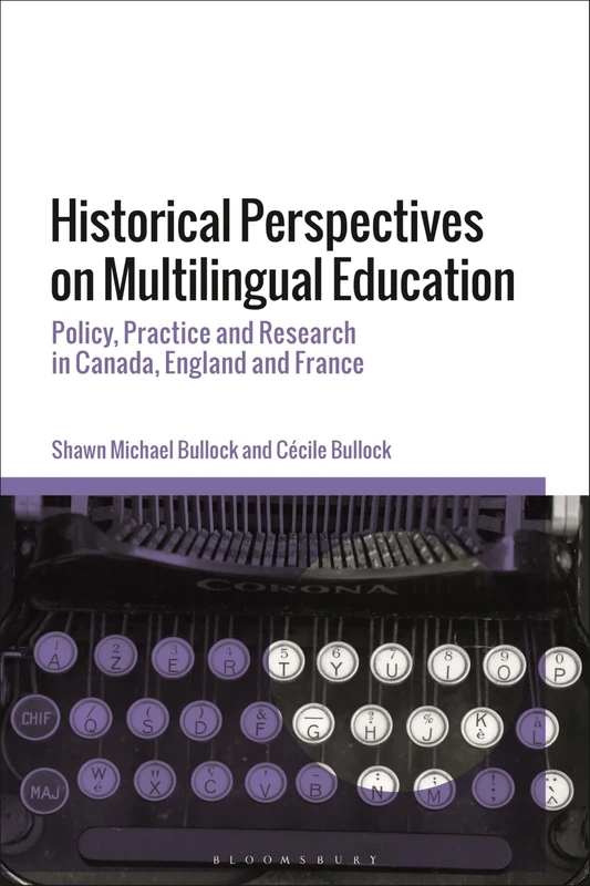 Historical Perspectives on Multilingual Education: Policy, Practice and Research in Canada, England and France