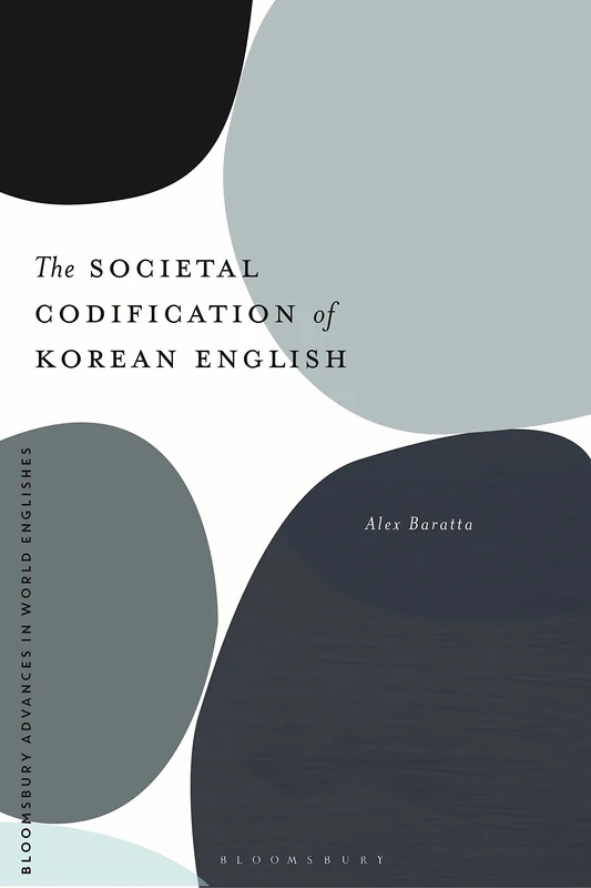 Societal Codification of Korean English, The (Bloomsbury Advances in World Englishes)